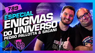 ENIGMAS DO UNIVERSO SÉRGIO SACANI E PEDRO PALLOTTA  Inteligência Ltda Podcast 789 [upl. by Chladek]