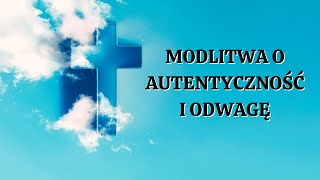 ❤️❤️❤️ Modlitwa o Autentyczność i Odwagę Siła Modlitwy [upl. by Amadas]