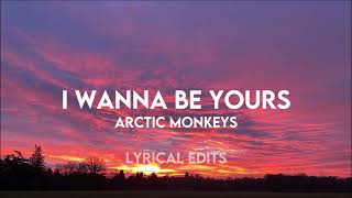 I WANNA BE YOURS  arctic monkeys  Lyrics [upl. by Aitital]