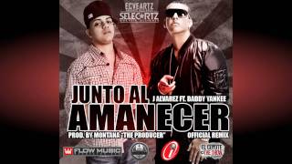 J Alvarez Feat Daddy Yankee  Junto Al Amanecer Remix [upl. by Ainex]