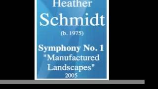 Heather Schmidt b 1975  Symphony No 1 quotManufactured Landscapesquot 2005 MUST HEAR [upl. by Savior]