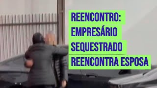 Reencontro Empresário sequestrado após emboscada em Curitiba reencontra esposa [upl. by Cissie649]