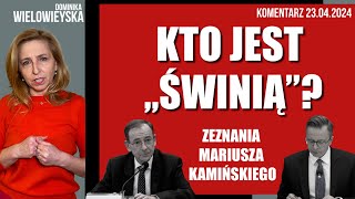 Kto jest „świnią” Zeznania Mariusza Kamińskiego  Dominika Wielowieyska komentarz 23042024 [upl. by Ydnab704]