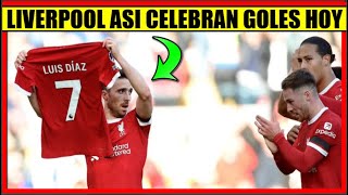 LUIS DIAZ Jugadores de LIVERPOOL CELEBRAN GOL a MOSTRANDO SU CAMISETA [upl. by Artemisia]