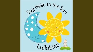 Say Hello to the Sun Instrumental Lullaby [upl. by Fesoj574]