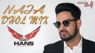 NaJa Pav Dharia DHOL MIX  DJ Hans  Latest Punjabi Remix Song 2017  Naja Naja Mitran To Door [upl. by Nnayrb]