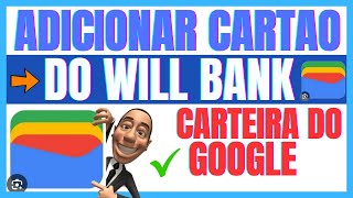 ✅ADICIONAR CARTÃO DE CRÉDITO WILL NA CARTEIRA DO GOOGLE [upl. by Hsakiv]