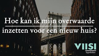 Een volgend koophuis overwaarde gebruiken  Viisi Hypotheek Tip [upl. by Naitsihc]