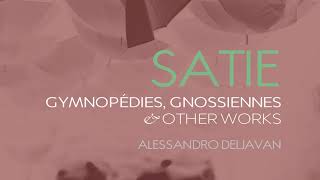 Satie Gymnopédies Gnossiennes Sarabandes amp Other Works  Alessandro Deljavan [upl. by Kimble]