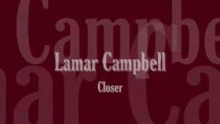 Lamar Campbell  Closer [upl. by Tteltrab169]