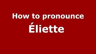 How to pronounce Éliette FrenchFrance  PronounceNamescom [upl. by Ayokal]