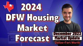 2024 DFW Housing Market Forecast  December 2023 Housing Market Update and Predictions North Texas [upl. by Nirroc202]