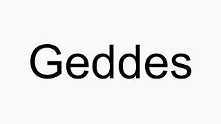 How to pronounce Geddes [upl. by Goldsworthy211]