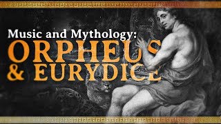 Music and Mythology The Tale of Orpheus and Eurydice [upl. by Notniw]