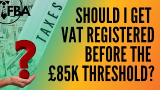 Should I Get VAT Registered Before The £85K Threshold [upl. by Kcired]