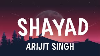 Arijit Singh  Shayad  Lyrics [upl. by Ysdnil257]