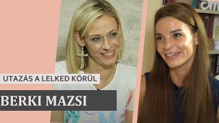 BERKI MAZSI  UTAZÁS A LELKED KÖRÜL [upl. by Zamora181]