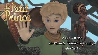 LE PETIT PRINCE  La planète du larbre à nuage Z222B356  Partie 2 [upl. by Etteraj]