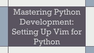 Mastering Python Development Setting Up Vim for Python [upl. by Aynna]