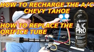 HOW TO RECHARGE THE AC FOR A CHEVY TAHOE  HOW TO REPLACE A ORIFICE TUBE [upl. by Haidabej]