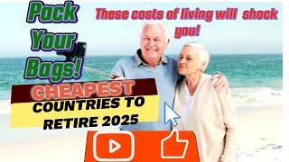 Cheapest Countries to Retire 2025 These Costs of Living will Shock Affordable Retirement Budget [upl. by Attenwahs]