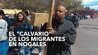 Escenifican migrantes un viacrucis en Nogales [upl. by Atikram]