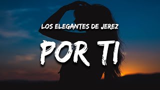 Los Elegantes de Jerez  Por Ti Letra [upl. by Saixela161]