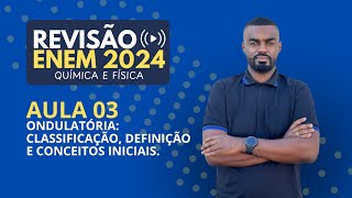 Aula 03  Ondulatória  Conceitos iniciais  Física  Revisão Enem 2024 [upl. by Othella668]