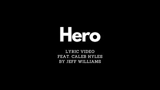 Hero feat Caleb Hyles by Jeff Williams with Lyrics [upl. by Clance803]