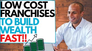 7 Low Cost Franchise Ideas to Build Wealth FAST [upl. by Annaillil576]