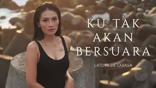 KU TAK AKAN BERSUARA  LATOYA DE LARASA Official Music Video [upl. by Kendal]