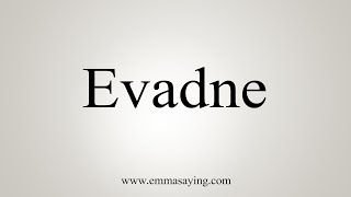 How To Say Evadne [upl. by Grantland]