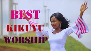 BEST KIKUYU MIX WORSHIP SONGS [upl. by Liartnod]