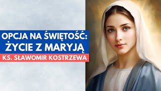 Opcja na świętość życie z Maryją  ks Sławomir Kostrzewa polskie napisy [upl. by Jacques]