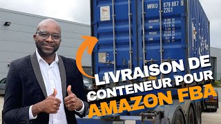 Amazon FBA Comment recevoir sa MARCHANDISE de la CHINE  Livraison dun Conteneur plein [upl. by Ruella765]