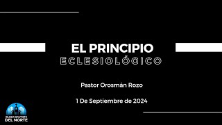 El Principio EclesiológicoPastor Orosmán Rozo1 De Septiembre de 2024 [upl. by Gilud]