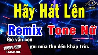 Karaoke Hãy Hát Lên Remix Tone Nữ Nhạc Sống  Trọng Hiếu [upl. by Humo844]