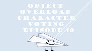 OBJECT OVERLOAD CHARACTER VOTING EPISODE 10 [upl. by Aizat]