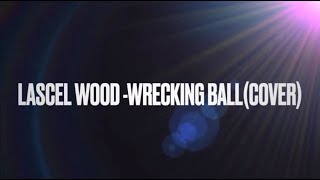 Lascel Wood  Wrecking Ball Cover [upl. by Trub]