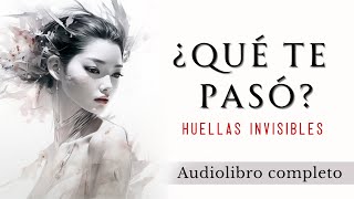 ¿Qué te pasó Huellas invisibles  Audiolibro completo en español [upl. by Eichman242]