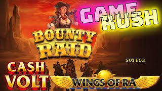 Game Rush S01 E03  Cash Volt  Wings Of RA  Bounty Raid [upl. by Notsew]