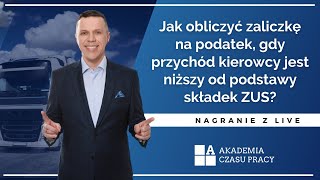 LIVE Jak obliczyć zaliczkę na podatek gdy przychód kierowcy jest niższy od podstawy składek ZUS [upl. by Avilo408]