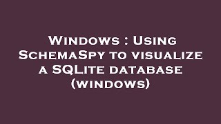 Windows  Using SchemaSpy to visualize a SQLite database windows [upl. by Pelson]