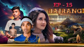 Bajrangi  Ep 15  Full Episode  2tu July 2024 ll THE INDIAN BOY ll [upl. by Aisayn40]