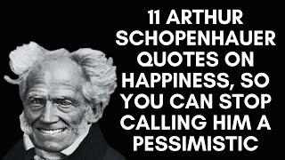 11 Arthur Schopenhauer Quotes On Happiness So You Can Stop Calling Him a Pessimistic [upl. by Lothar447]