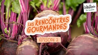 LES RENCONTRES GOURMANDES  Episode 2  la betterave [upl. by Lithea718]