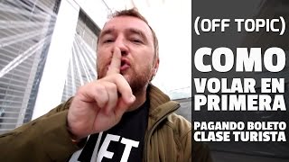 COMO VOLAR EN PRIMERA a PRECIO DE CLASE TURISTA off topic [upl. by Otrebron]