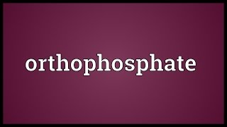 Orthophosphate Meaning [upl. by Bell]