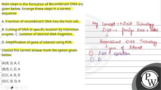 Main steps in the formation of Recombinant DNA are given below Arrange these steps in a correct [upl. by Malik948]