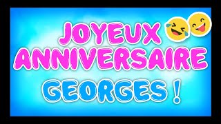 JOYEUX ANNIVERSAIRE GEORGES 2023 🎂🎁🎉 happy birthday bon annif hbd [upl. by Inwat921]